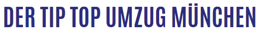 Der Tip Top Umzug München - Transportfirma in München